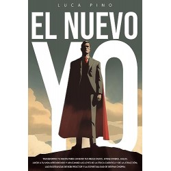 El nuevo yo : Transforma Tu Mente Para Cambiar Tus Resultados. Atrae Dinero, Salud, Amor A Tu Vida Luca Pino