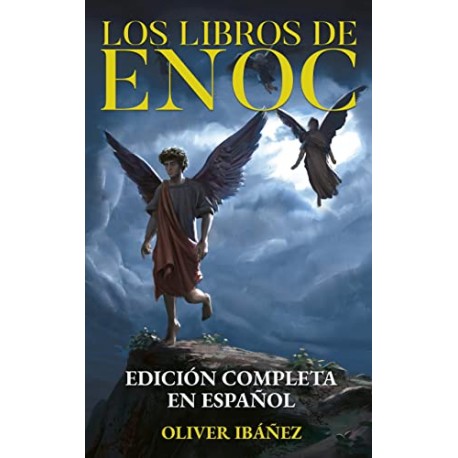 Los Libros de Enoc Edición Completa Anotaciones y Comentarios sobre Ángeles Caídos, los Gigantes, los Cielos Oliver Ibáñez