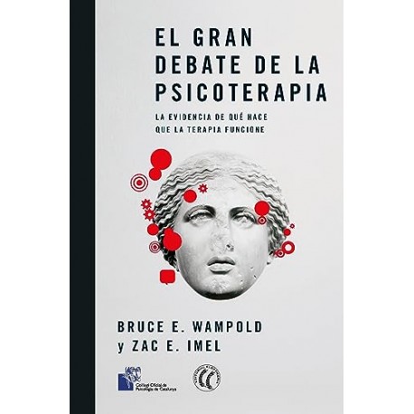 El gran debate de la psicoterapia: La evidencia de qué hace que la terapia funcione Bruce E. Wampold