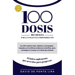100 DOSIS DE CIENCIA PARA LA SALUD 100 tips basados científicamente para conseguir cuerpo y salud que deseas David de Ponte