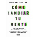Cómo cambiar tu mente: Lo que la nueva ciencia de la psicodelia nos enseña sobre la conciencia Michael Pollan