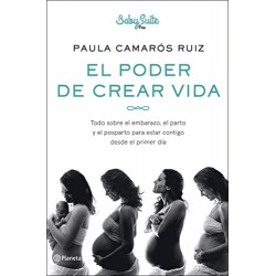 El poder de crear vida: Todo sobre el embarazo, el parto y el posparto Paula Camarós Ruiz