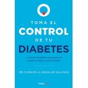 Toma el control de tu diabetes Revierte los hábitos que ponen en riesgo tu salud y la de tu familia Dr. Carlos Aguilar Salinas