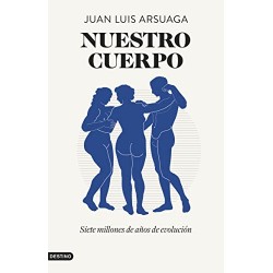 Nuestro cuerpo: Siete millones de años de evolución Juan Luis Arsuaga