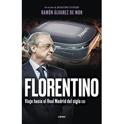 Florentino Viaje hacia el Real Madrid del siglo XXI Ramón Álvarez de Mon