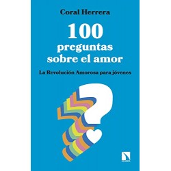 100 preguntas sobre el amor: La Revolución Amorosa para jóvenes Coral Herrera