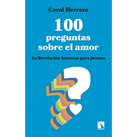 100 preguntas sobre el amor: La Revolución Amorosa para jóvenes Coral Herrera