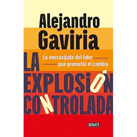 La explosión controlada: La encrucijada del líder que prometió el cambio Alejandro Gaviria