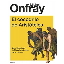 El cocodrilo de Aristóteles: Una historia de la filosofía a través de la pintura Michel Onfray