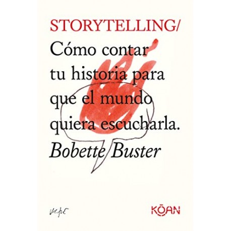 Storytelling: Cómo contar tu historia para que el mundo quiera escucharla Bobette Buster