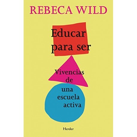 Educar para ser: Vivencias de una escuela activa Rebeca Wild