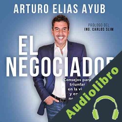 Audiolibro El negociador Arturo Elías Ayub