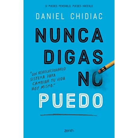 Nunca digas no puedo: Un revolucionario sistema para cambiar tu vida hoy mismo Daniel Chidiac