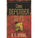 Como defender su fe (Una Introducción a La Apologetica) R. C. Sproul