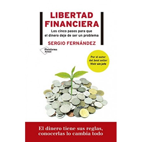 Libertad financiera: Los cinco pasos para que el dinero deje de ser un problema Sergio Fernández