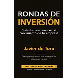 Rondas de Inversión: Método para financiar el crecimiento de tu STARTUP Francisco Javier de Toro Velázquez