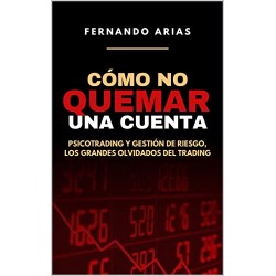 Cómo no quemar una cuenta: Psicotrading y gestión de riesgo, los grandes olvidados del trading Fernando Arias