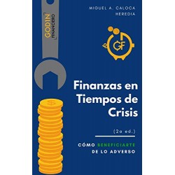 Finanzas en Crisis Cómo beneficiarte de lo adverso Miguel A. Caloca Heredia