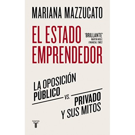 El estado emprendedor: La oposición público-privado y sus mitos Mariana Mazzucato El estado emprendedor: La oposición público-privado y sus mitos Mariana Mazzucato