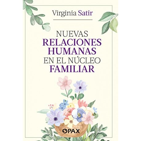 Nuevas relaciones humanas en el núcleo familiar Virginia Satir