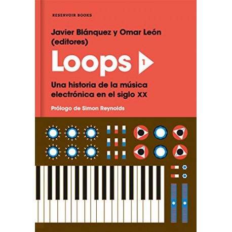 Loops 1: Una historia de la música electrónica en el siglo XX Javier Blánquez Gómez