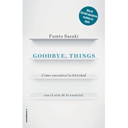 Goodbye, things: Cómo encontrar la felicidad con el arte de lo esencial Fumio Sasaki