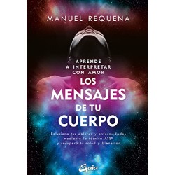 Aprende a interpretar con amor los mensajes de tu cuerpo Manuel Requena