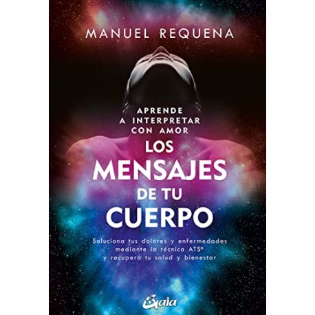 Aprende a interpretar con amor los mensajes de tu cuerpo Manuel Requena