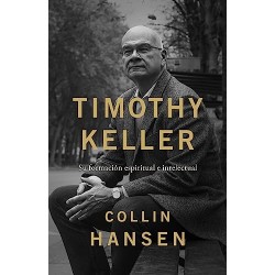 Timothy Keller: Su formación espiritual e intelectual Collin Hansen