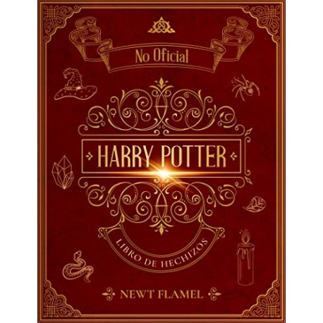 Libro de Hechizos de Harry Potter: La Guía Ilustrada No Oficial para el Entrenamiento de Magos Newt Flamel Libro de Hechizos de Harry Potter: La Guía Ilustrada No Oficial para el Entrenamiento de Magos Newt Flamel