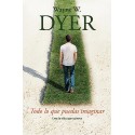 Todo lo que puedas imaginar: Crea la vida que quieres Wayne Dyer