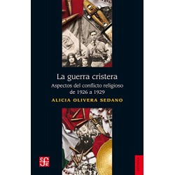 La guerra cristera Aspectos del conflicto religioso de 1926 a 1929 Alicia Olivera