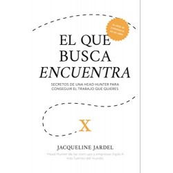 EL QUE BUSCA ENCUENTRA: Secretos de un Head Hunter para conseguir el trabajo que tú quieres Jacqueline Jardel