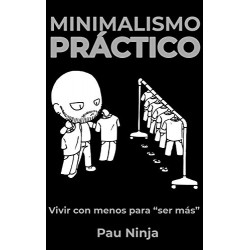 Minimalismo práctico: Vivir con menos para "ser más" Pau Ninja