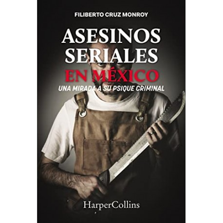 Asesinos seriales en México: Los monstruos urbanos Filiberto Cruz Monroy Asesinos seriales en México: Los monstruos urbanos Filiberto Cruz Monroy