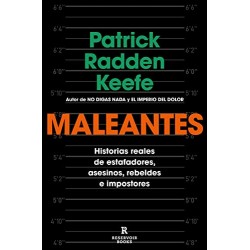 Maleantes: Historias reales de estafadores, asesinos, rebeldes e impostores Patrick Radden Keefe