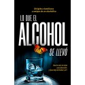 LO QUE EL ALCOHOL SE LLEVÓ: Dentro de mí latía una obsesión… ¡Que deje de beber ya! Pilar Navarro Navarro