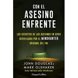 Con el asesino enfrente: Los secretos de los asesinos en serie desvelados por el Mindhunter original del FBI John Douglas