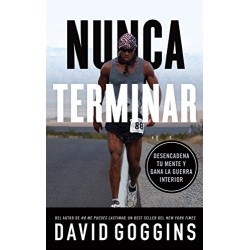 Nunca terminar: Desencadena tu mente y gana la guerra interior David Goggins