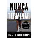 Nunca terminar: Desencadena tu mente y gana la guerra interior David Goggins