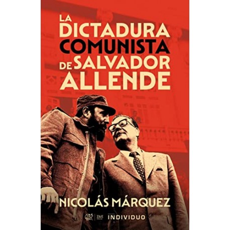 La Dictadura Comunista de Salvador Allende Nicolás Márquez