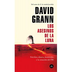 Los asesinos de la luna: Petróleo, dinero, homicidio y la creación del FBI David Grann