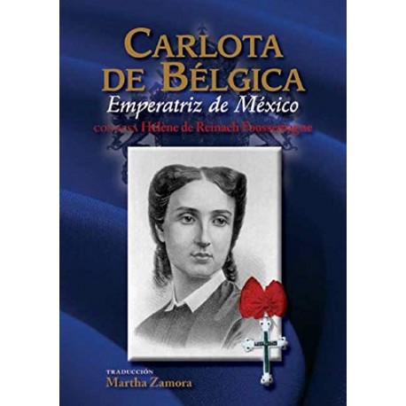 CARLOTA DE BÉLGICA: EMPERATRIZ DE MÉXICO HELENE DE REINACH FOUSSEMAGNE