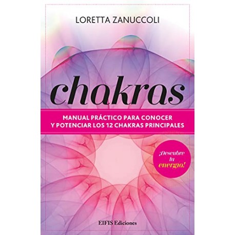 Chakras: Manual práctico para conocer y potenciar los 12 chakras principales Loretta Zanuccoli