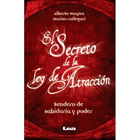 El secreto de la Ley de Atracción: Sendero de sabiduría y poder Alberto Marpez