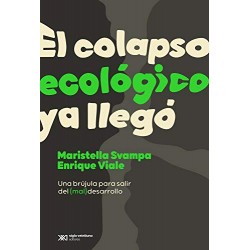 El colapso ecológico ya llegó: Una brújula para salir del (mal) desarrollo Maristella Svampa