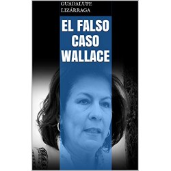 El Falso Caso Wallace Guadalupe Lizárraga