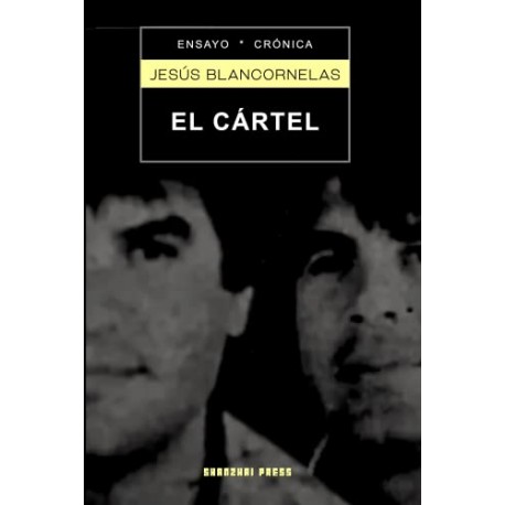 El Cártel: Los Arellano Félix: la mafia más poderosa de la historia de América Latina J. Blancornelas