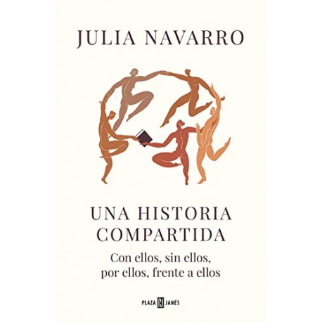 Una historia compartida: Con ellos, sin ellos, por ellos, frente a ellos Julia Navarro