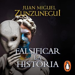 Audiolibro Falsificar la historia Juan Miguel Zunzunegui